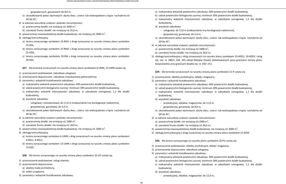 komunikacyjną: a) terenu oznaczonego symbolem 25-RM1 z drogi oznaczonej na rysunku zmiany planu symbolem 25-KDL, b) terenu oznaczonego symbolem 25-RM2 z drogi oznaczonej na rysunku zmiany planu