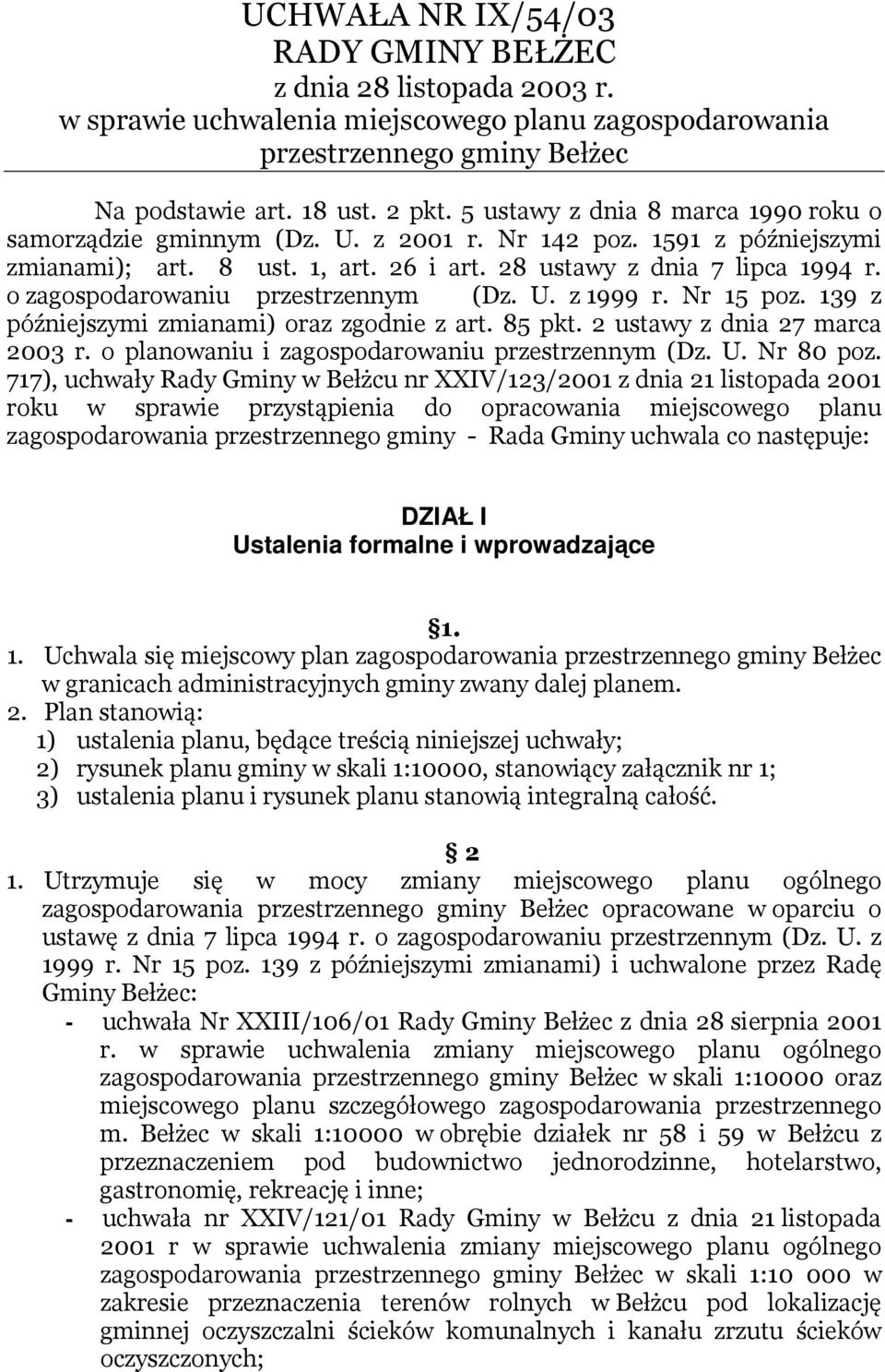 o zagospodarowaniu przestrzennym (Dz. U. z 1999 r. Nr 15 poz. 139 z późniejszymi zmianami) oraz zgodnie z art. 85 pkt. 2 ustawy z dnia 27 marca 2003 r.