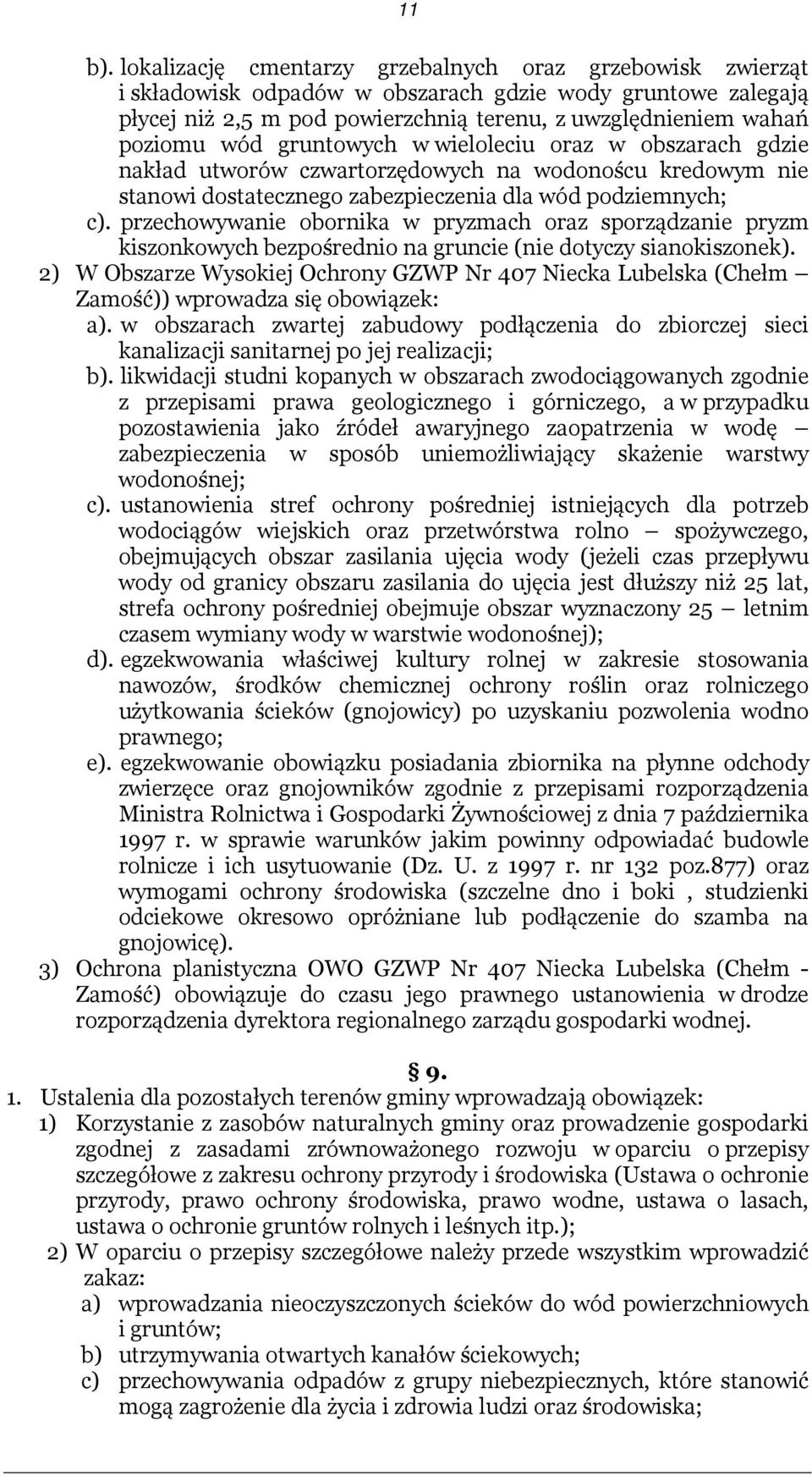 gruntowych w wieloleciu oraz w obszarach gdzie nakład utworów czwartorzędowych na wodonoścu kredowym nie stanowi dostatecznego zabezpieczenia dla wód podziemnych; c).