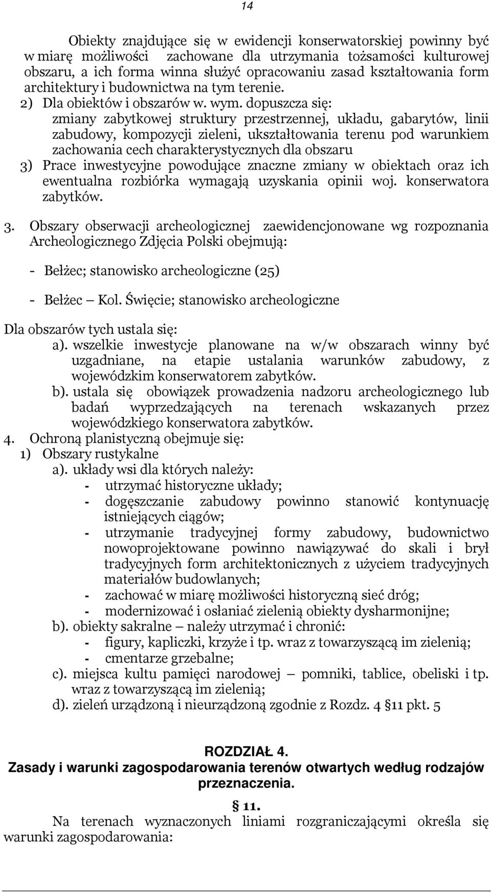 dopuszcza się: zmiany zabytkowej struktury przestrzennej, układu, gabarytów, linii zabudowy, kompozycji zieleni, ukształtowania terenu pod warunkiem zachowania cech charakterystycznych dla obszaru 3)