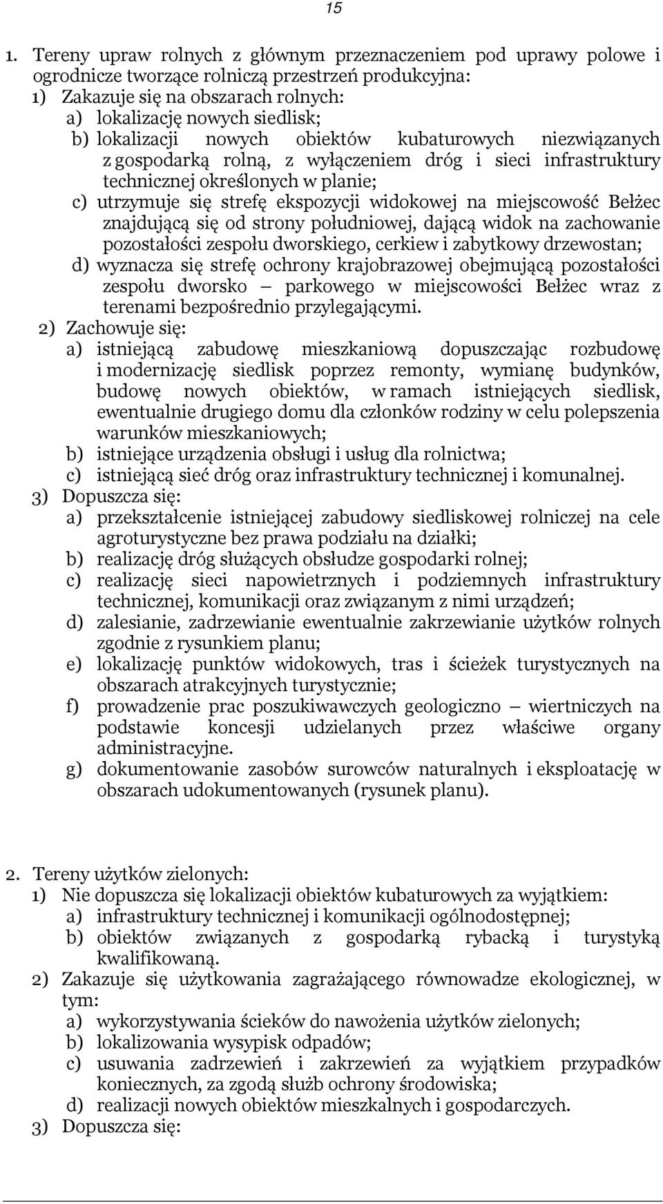 miejscowość Bełżec znajdującą się od strony południowej, dającą widok na zachowanie pozostałości zespołu dworskiego, cerkiew i zabytkowy drzewostan; d) wyznacza się strefę ochrony krajobrazowej