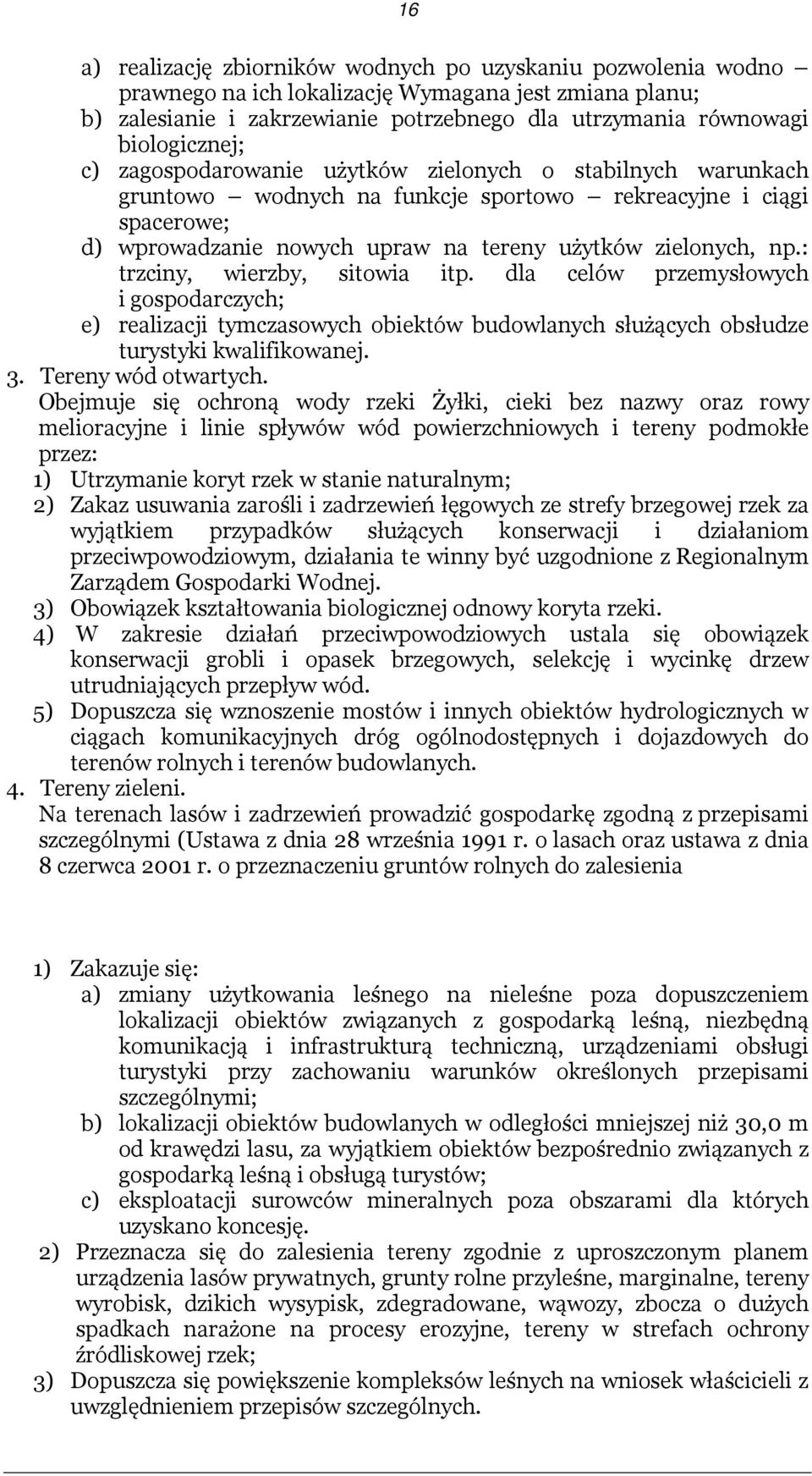 zielonych, np.: trzciny, wierzby, sitowia itp. dla celów przemysłowych i gospodarczych; e) realizacji tymczasowych obiektów budowlanych służących obsłudze turystyki kwalifikowanej. 3.