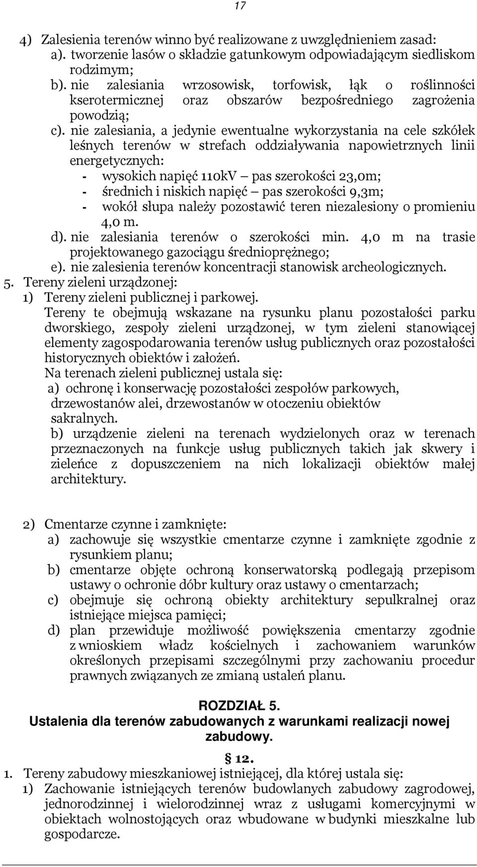 nie zalesiania, a jedynie ewentualne wykorzystania na cele szkółek leśnych terenów w strefach oddziaływania napowietrznych linii energetycznych: - wysokich napięć 110kV pas szerokości 23,0m; -