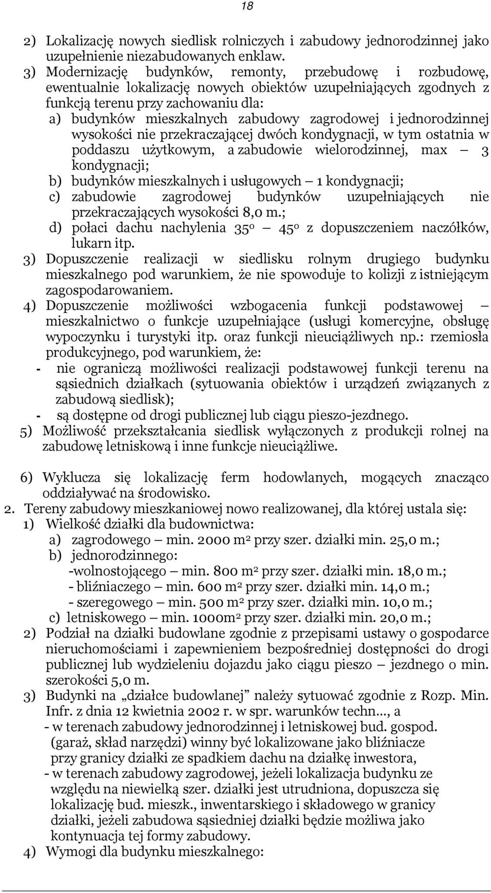 zagrodowej i jednorodzinnej wysokości nie przekraczającej dwóch kondygnacji, w tym ostatnia w poddaszu użytkowym, a zabudowie wielorodzinnej, max 3 kondygnacji; b) budynków mieszkalnych i usługowych