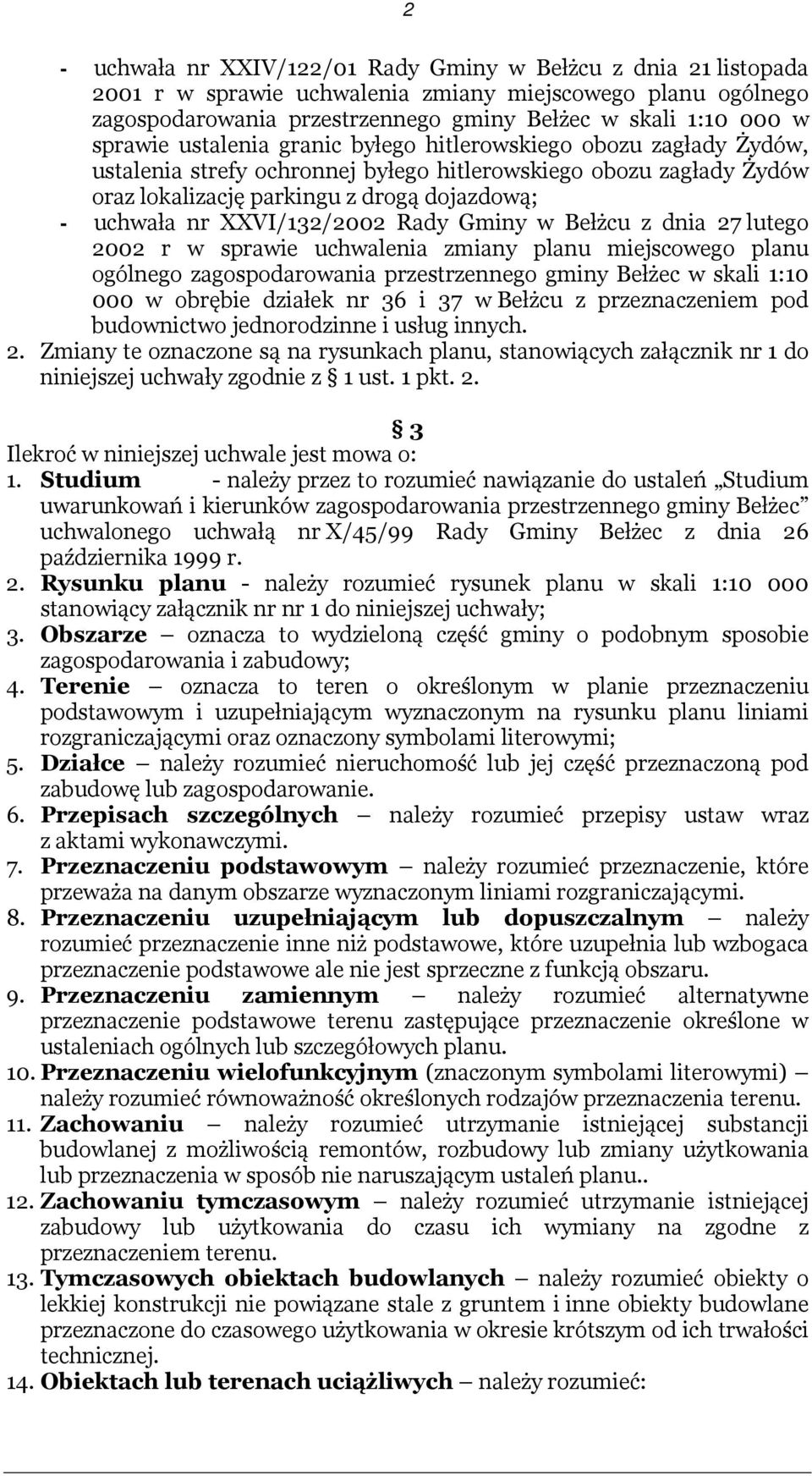 XXVI/132/2002 Rady Gminy w Bełżcu z dnia 27 lutego 2002 r w sprawie uchwalenia zmiany planu miejscowego planu ogólnego zagospodarowania przestrzennego gminy Bełżec w skali 1:10 000 w obrębie działek