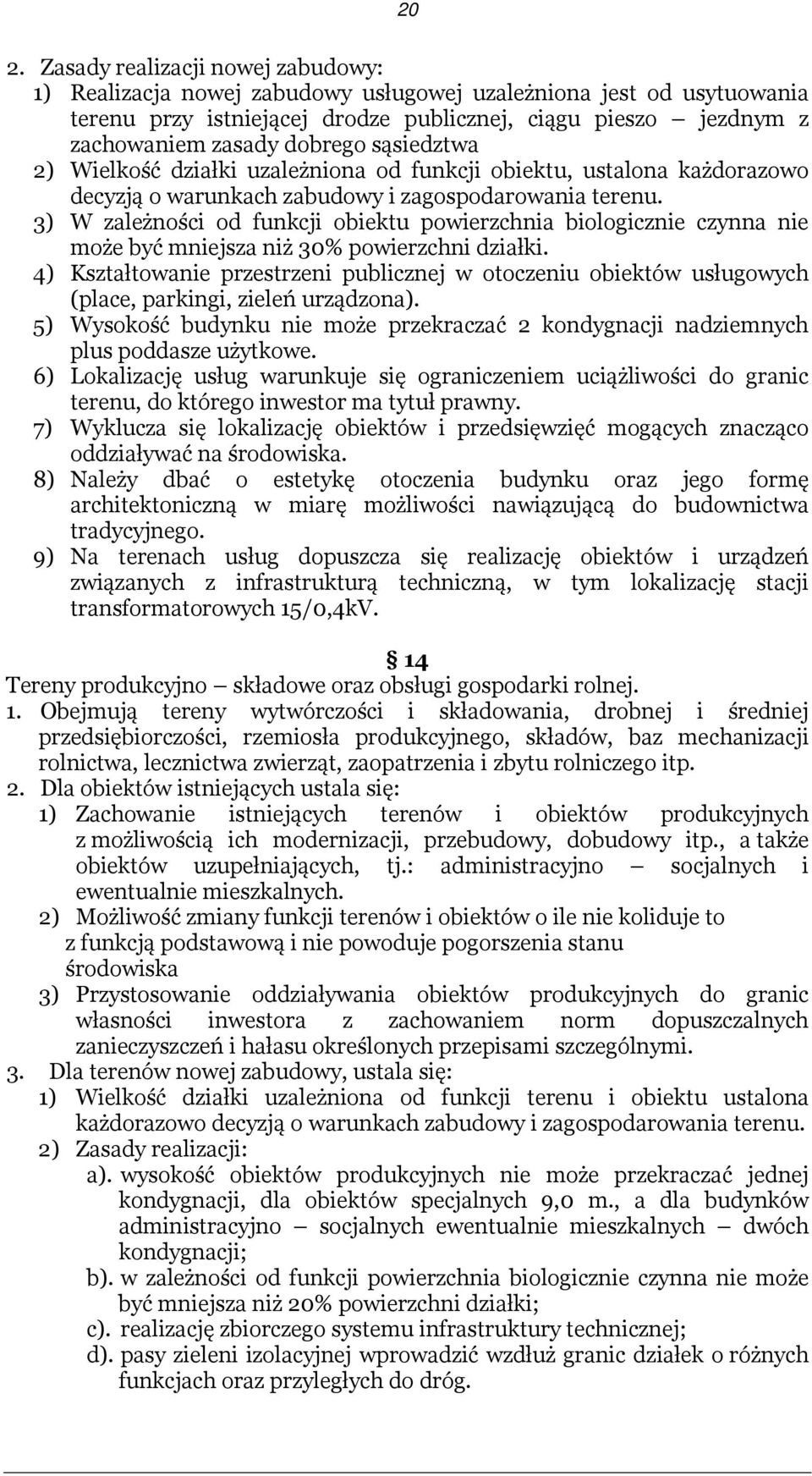 3) W zależności od funkcji obiektu powierzchnia biologicznie czynna nie może być mniejsza niż 30% powierzchni działki.