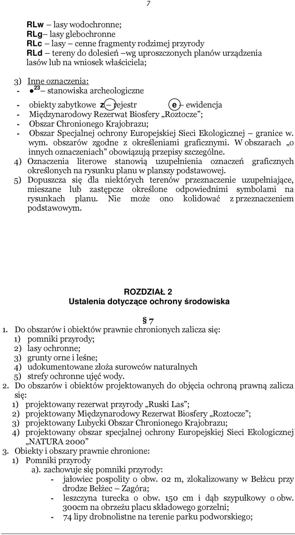 Europejskiej Sieci Ekologicznej granice w. wym. obszarów zgodne z określeniami graficznymi. W obszarach o innych oznaczeniach obowiązują przepisy szczególne.