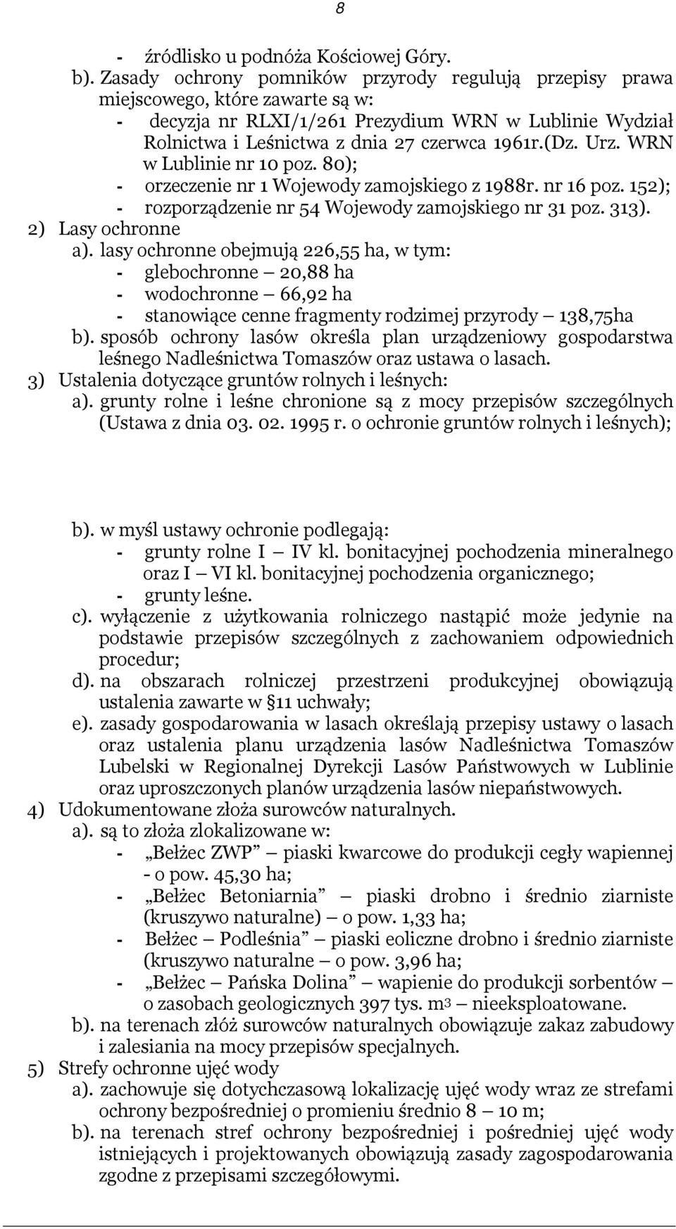 Urz. WRN w Lublinie nr 10 poz. 80); - orzeczenie nr 1 Wojewody zamojskiego z 1988r. nr 16 poz. 152); - rozporządzenie nr 54 Wojewody zamojskiego nr 31 poz. 313). 2) Lasy ochronne a).