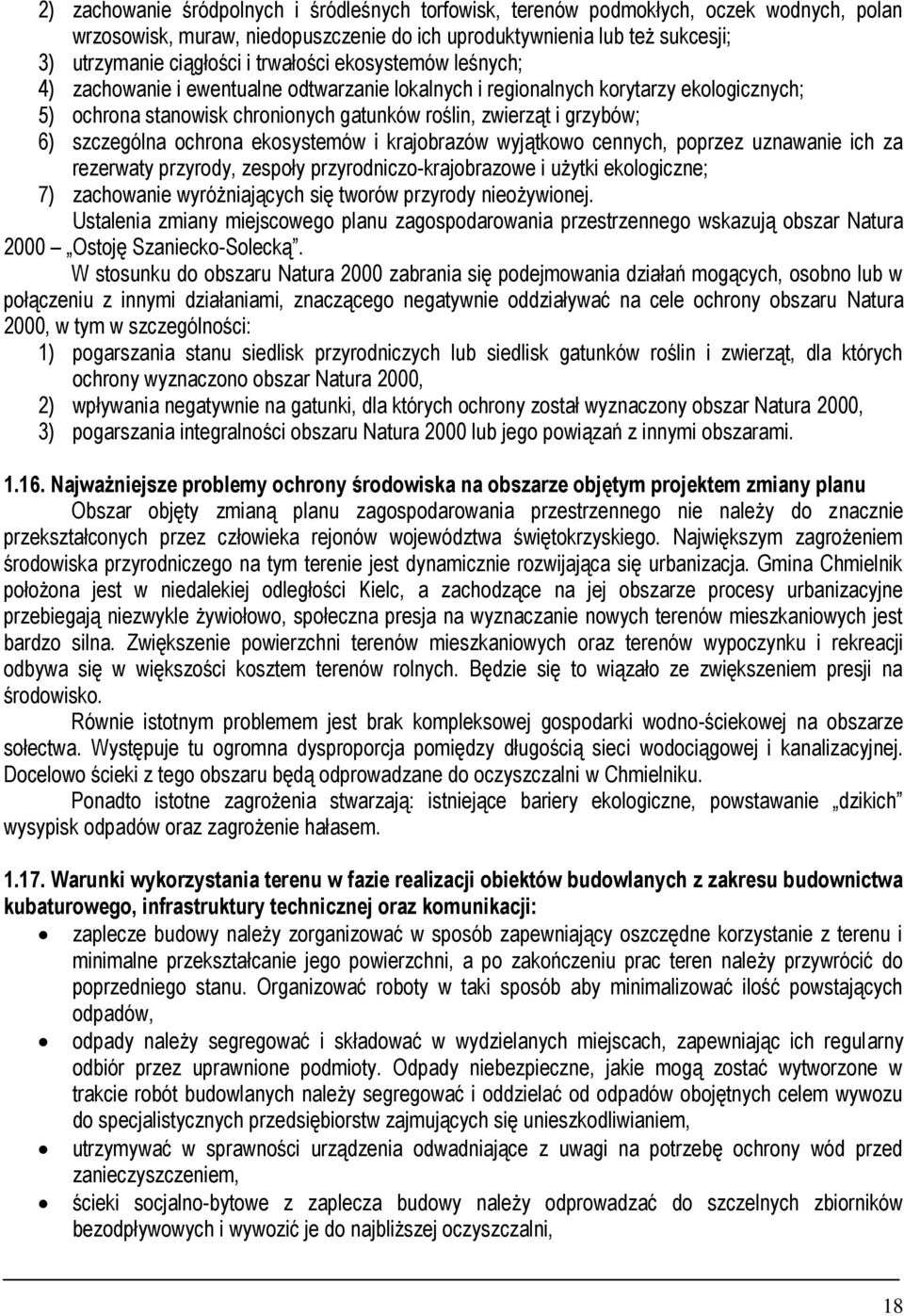 szczególna ochrona ekosystemów i krajobrazów wyjątkowo cennych, poprzez uznawanie ich za rezerwaty przyrody, zespoły przyrodniczo-krajobrazowe i użytki ekologiczne; 7) zachowanie wyróżniających się