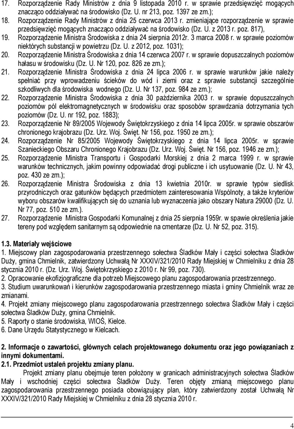 Rozporządzenie Ministra Środowiska z dnia 24 sierpnia 2012r. 3 marca 2008 r. w sprawie poziomów niektórych substancji w powietrzu (Dz. U. z 2012, poz. 1031); 20.