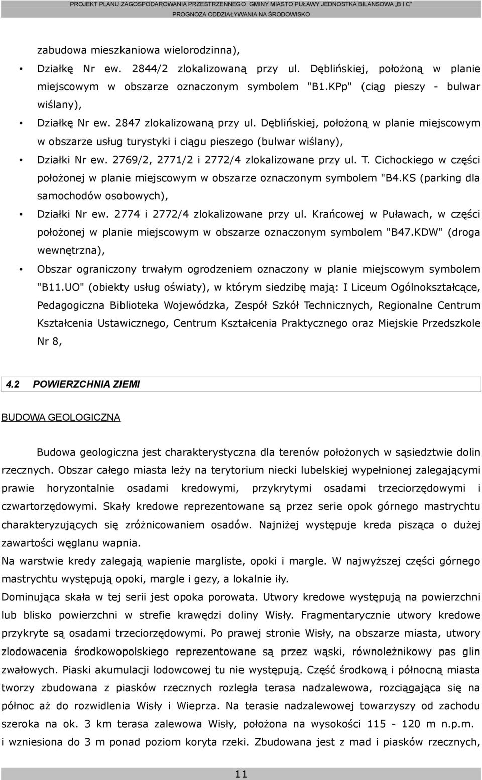 2769/2, 2771/2 i 2772/4 zlokalizowane przy ul. T. Cichockiego w części położonej w planie miejscowym w obszarze oznaczonym symbolem "B4.KS (parking dla samochodów osobowych), Działki Nr ew.