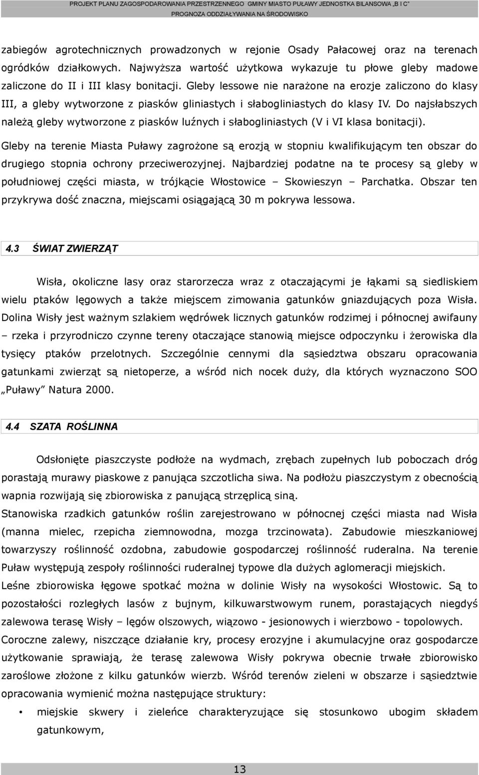 Do najsłabszych należą gleby wytworzone z piasków luźnych i słabogliniastych (V i VI klasa bonitacji).