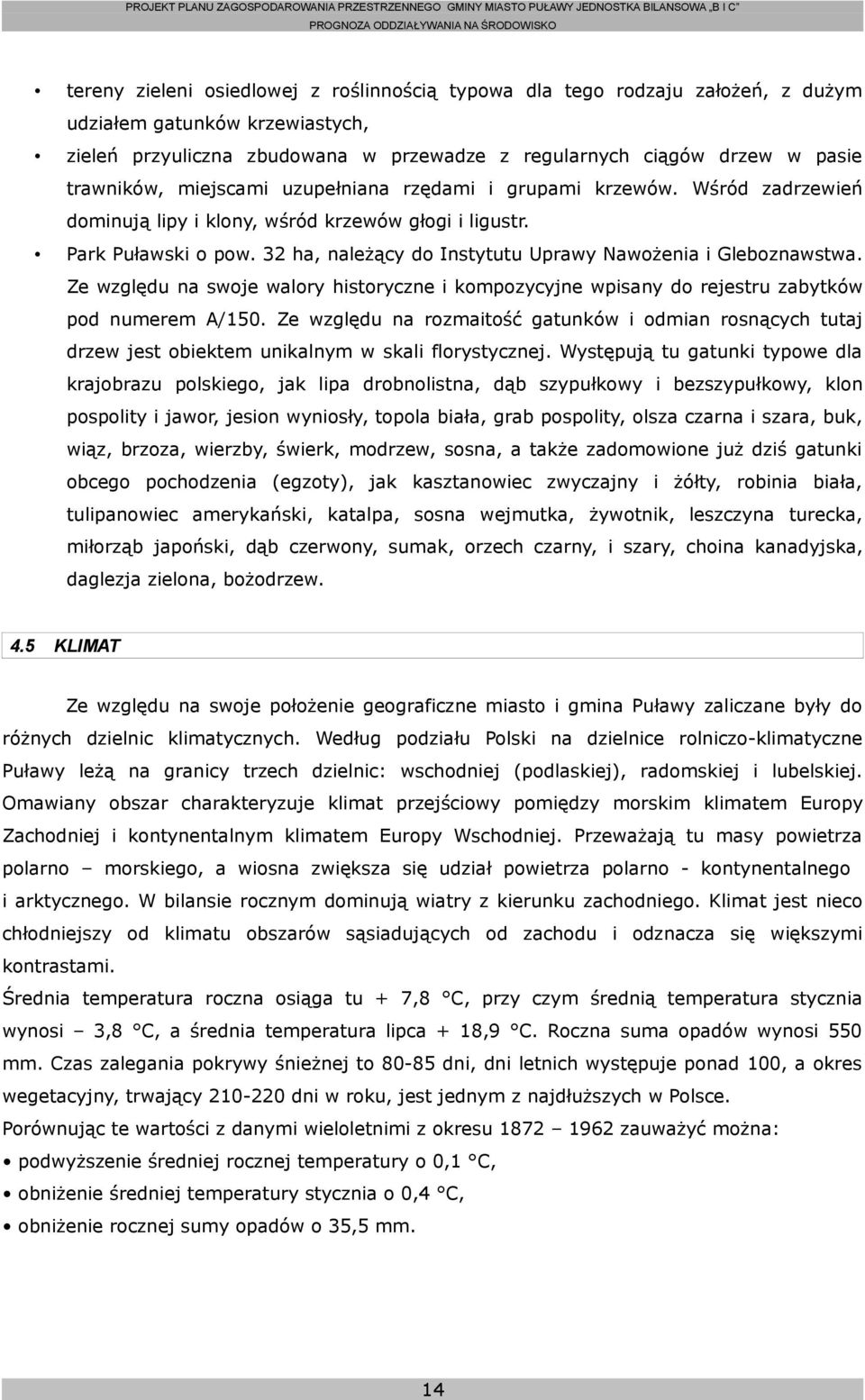 32 ha, należący do Instytutu Uprawy Nawożenia i Gleboznawstwa. Ze względu na swoje walory historyczne i kompozycyjne wpisany do rejestru zabytków pod numerem A/150.