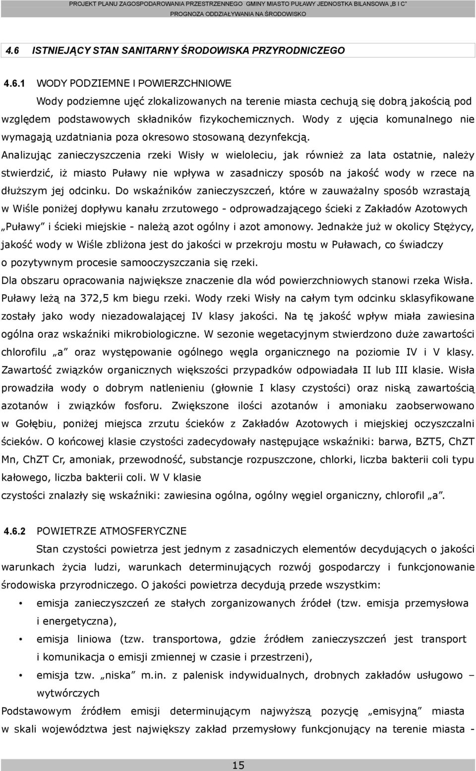 Analizując zanieczyszczenia rzeki Wisły w wieloleciu, jak również za lata ostatnie, należy stwierdzić, iż miasto Puławy nie wpływa w zasadniczy sposób na jakość wody w rzece na dłuższym jej odcinku.