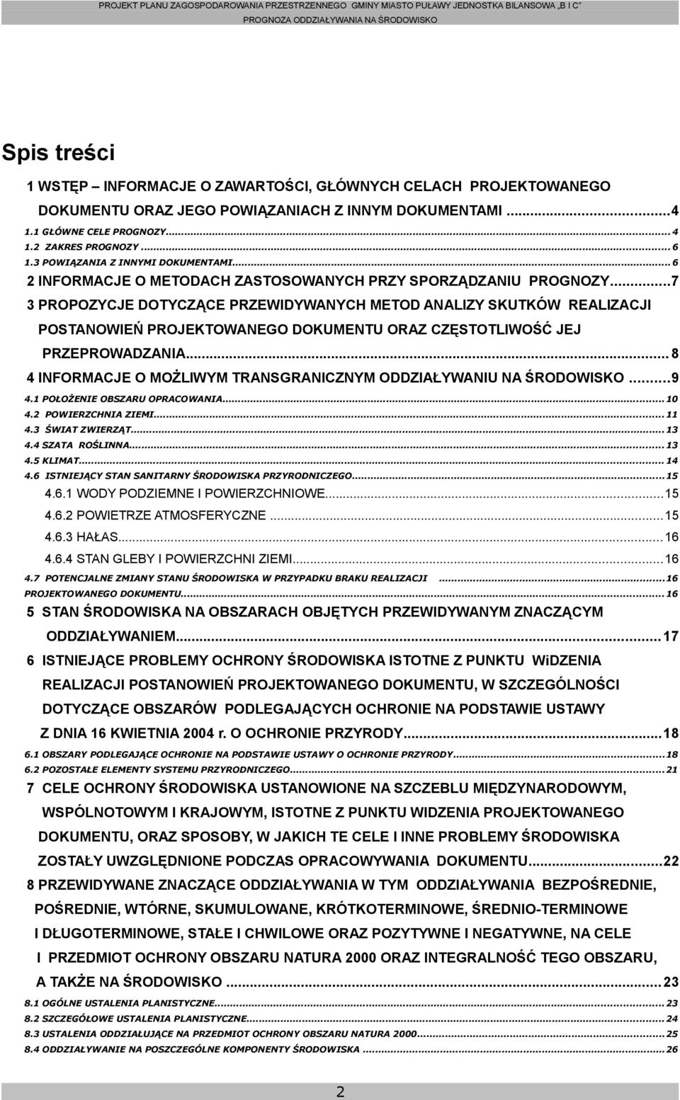 ..7 3 PROPOZYCJE DOTYCZĄCE PRZEWIDYWANYCH METOD ANALIZY SKUTKÓW REALIZACJI POSTANOWIEŃ PROJEKTOWANEGO DOKUMENTU ORAZ CZĘSTOTLIWOŚĆ JEJ PRZEPROWADZANIA.