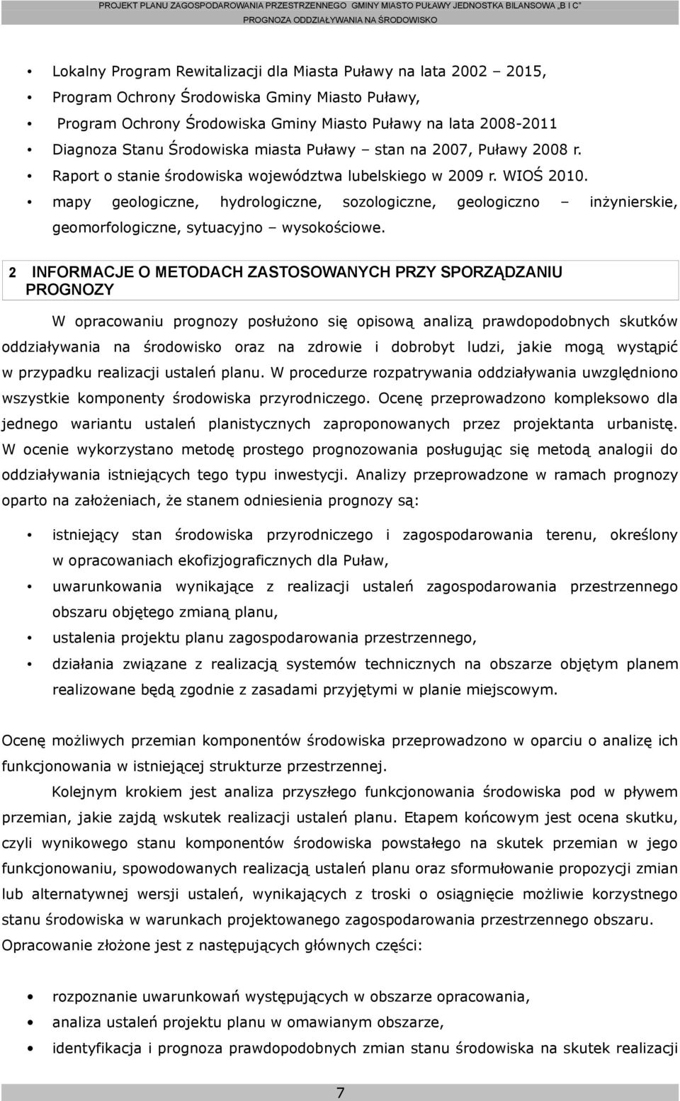 mapy geologiczne, hydrologiczne, sozologiczne, geologiczno inżynierskie, geomorfologiczne, sytuacyjno wysokościowe.