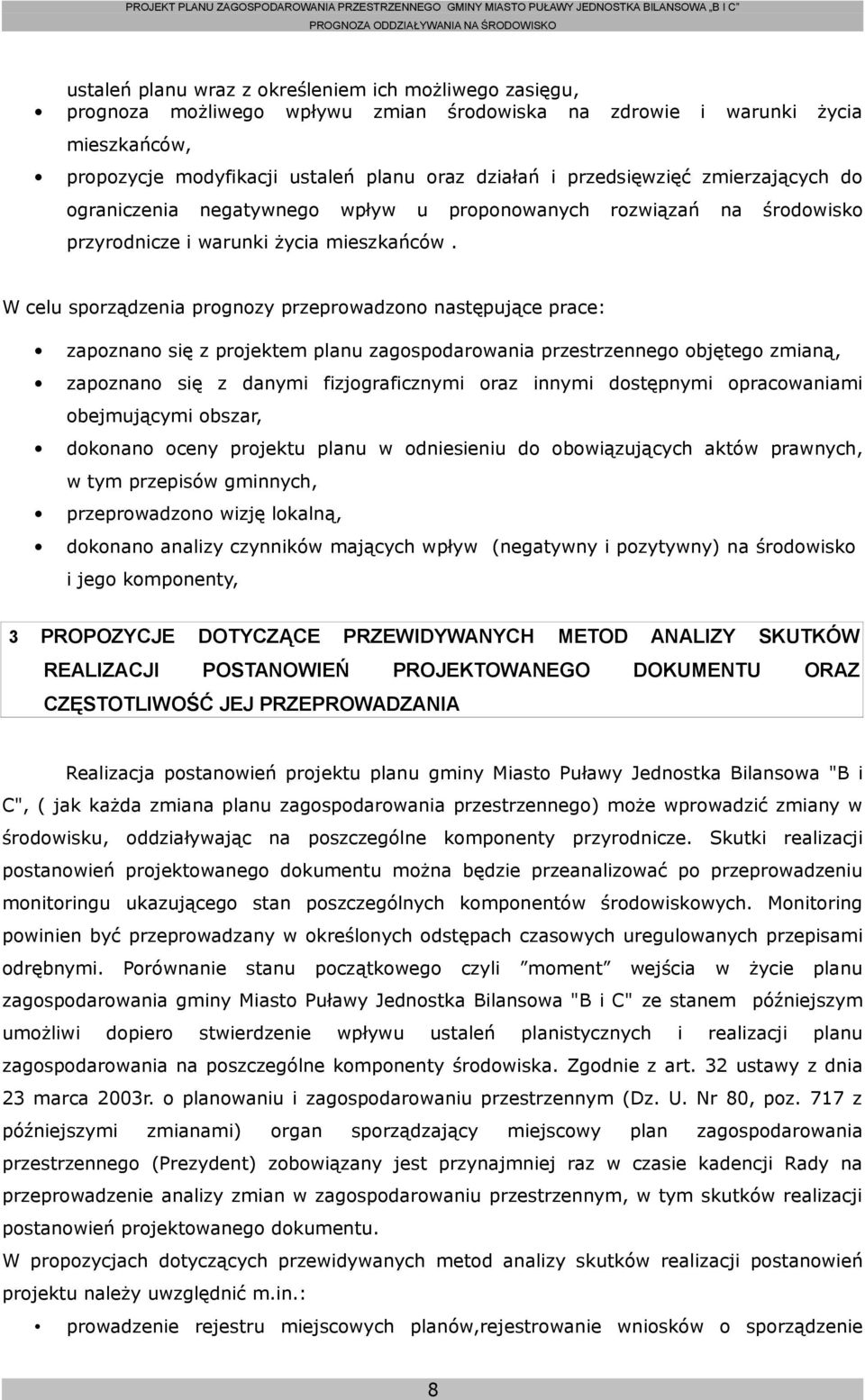 W celu sporządzenia prognozy przeprowadzono następujące prace: zapoznano się z projektem planu zagospodarowania przestrzennego objętego zmianą, zapoznano się z danymi fizjograficznymi oraz innymi