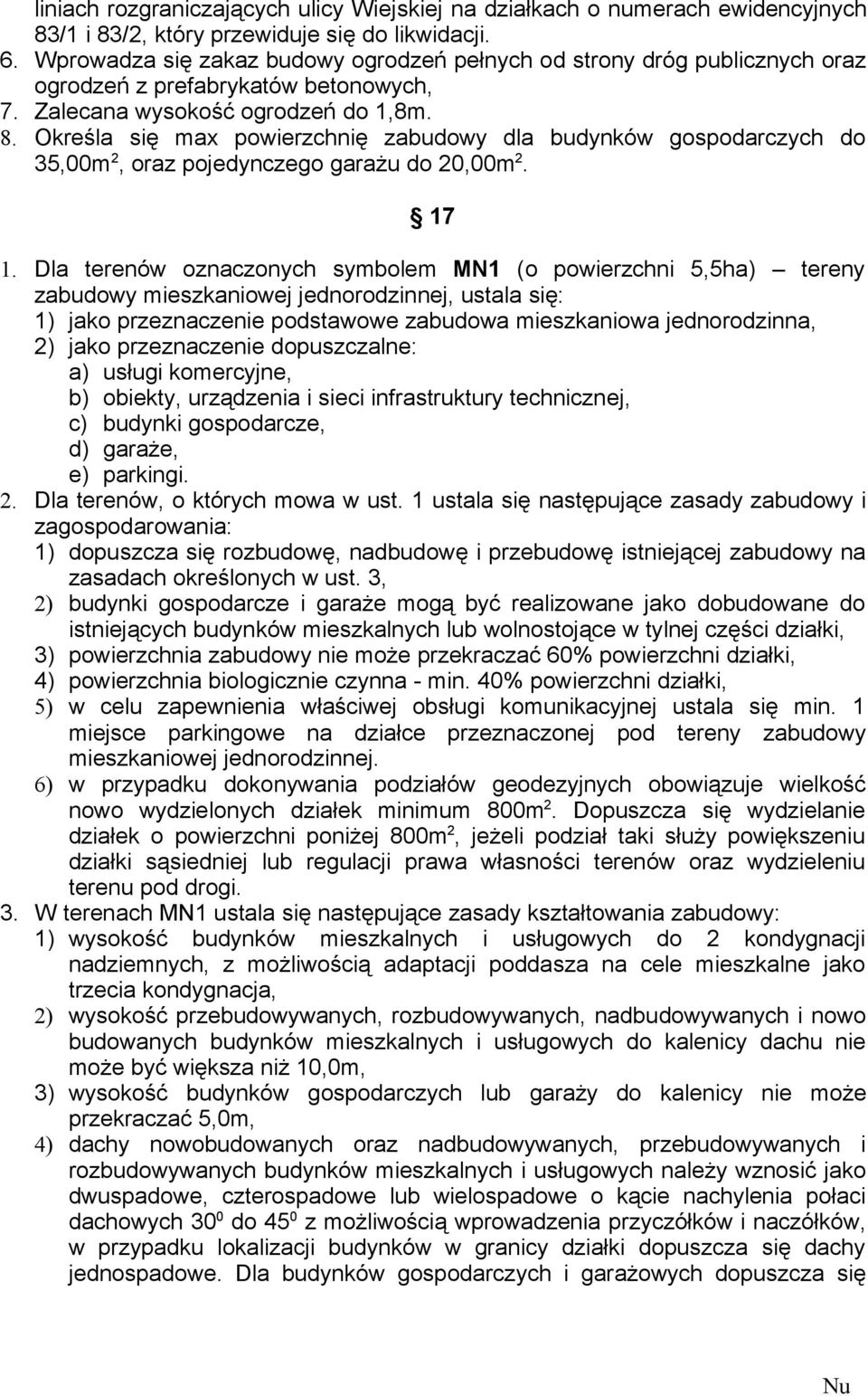 Określa się max powierzchnię zabudowy dla budynków gospodarczych do 35,00m 2, oraz pojedynczego garażu do 20,00m 2. 17 1.