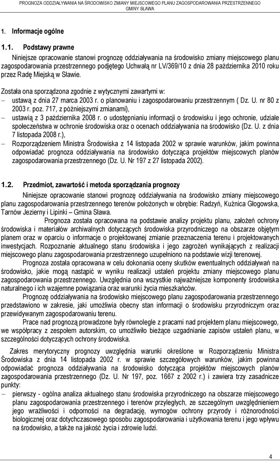 o planowaniu i zagospodarowaniu przestrzennym ( Dz. U. nr 80 z 2003 r. poz. 717, z późniejszymi zmianami), - ustawią z 3 października 2008 r.