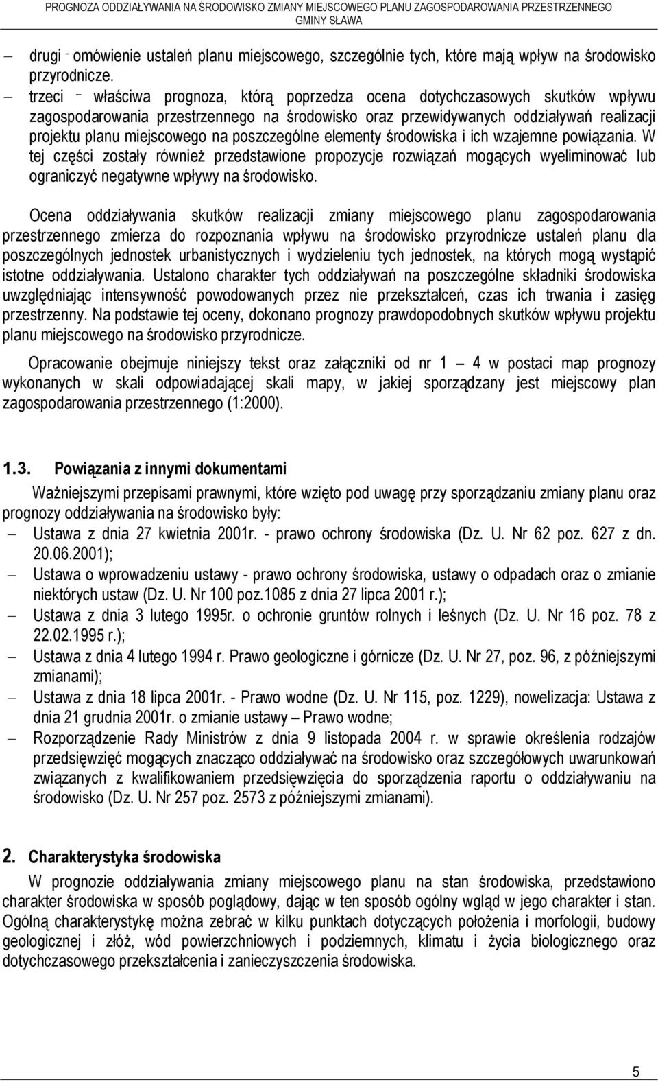 poszczególne elementy środowiska i ich wzajemne powiązania. W tej części zostały również przedstawione propozycje rozwiązań mogących wyeliminować lub ograniczyć negatywne wpływy na środowisko.