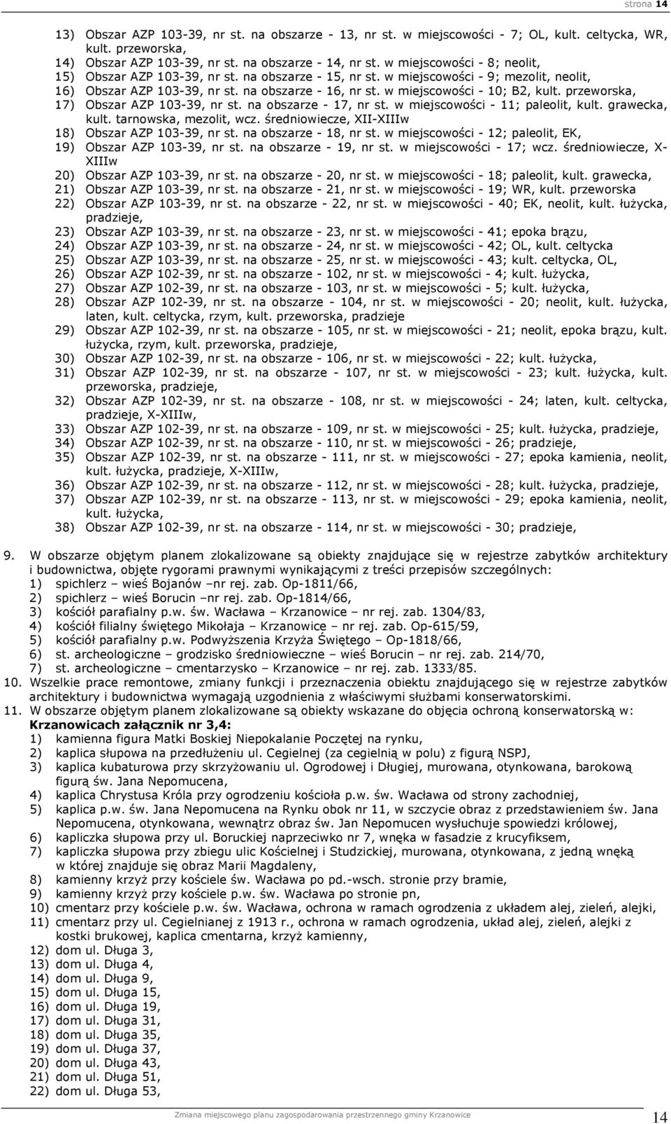 w miejscowości - 10; B2, kult. przeworska, 17) Obszar AZP 103-39, nr st. na obszarze - 17, nr st. w miejscowości - 11; paleolit, kult. grawecka, kult. tarnowska, mezolit, wcz.