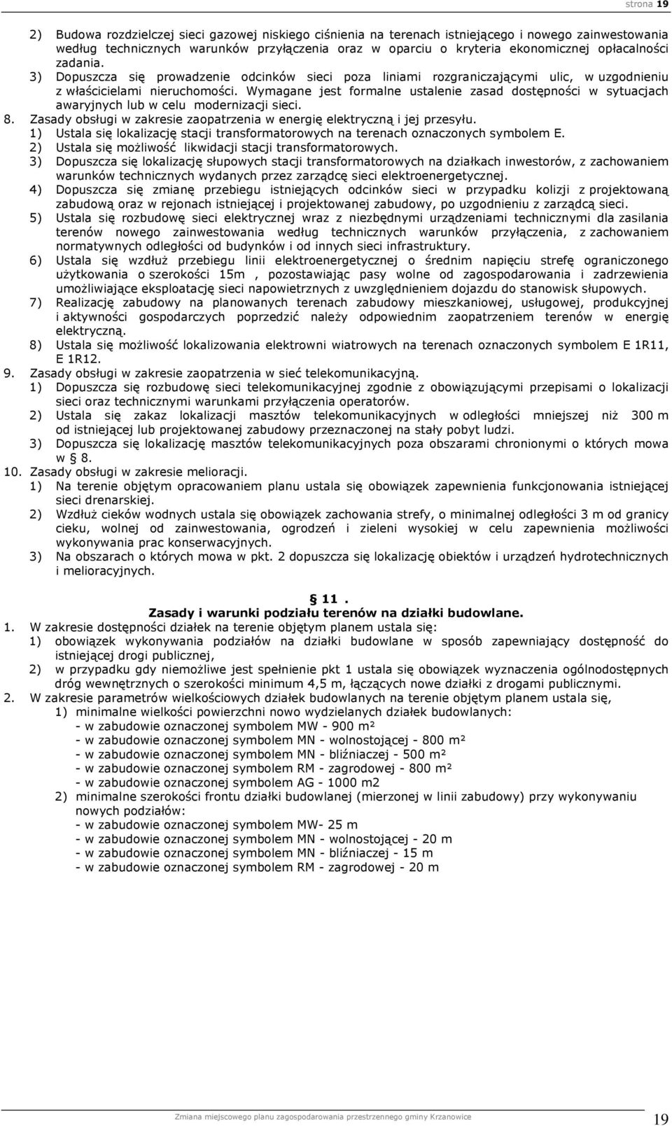 Wymagane jest formalne ustalenie zasad dostępności w sytuacjach awaryjnych lub w celu modernizacji sieci. 8. Zasady obsługi w zakresie zaopatrzenia w energię elektryczną i jej przesyłu.