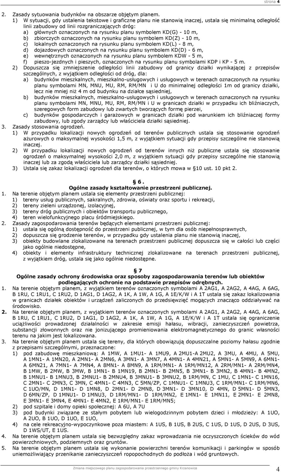 symbolem KD(G) - 10 m, b) zbiorczych oznaczonych na rysunku planu symbolem KD(Z) - 10 m, c) lokalnych oznaczonych na rysunku planu symbolem KD(L) - 8 m, d) dojazdowych oznaczonych na rysunku planu