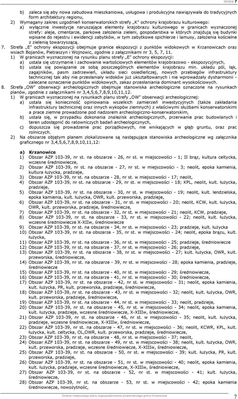 znajdują się budynki wpisane do rejestru i ewidencji zabytków, w tym zabytkowe spichlerze i lamusy, założenia kościelne z zielenią towarzyszącą. 7.