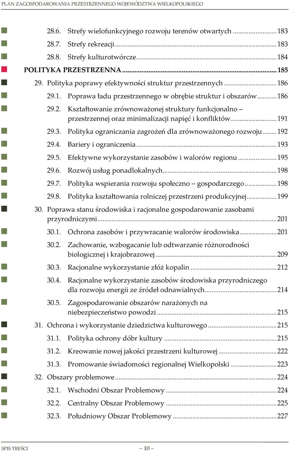 .. 191 29.3. Polityka ograniczania zagrożeń dla zrównoważonego rozwoju... 192 29.4. Bariery i ograniczenia... 193 29.5. Efektywne wykorzystanie zasobów i walorów regionu... 195 29.6.