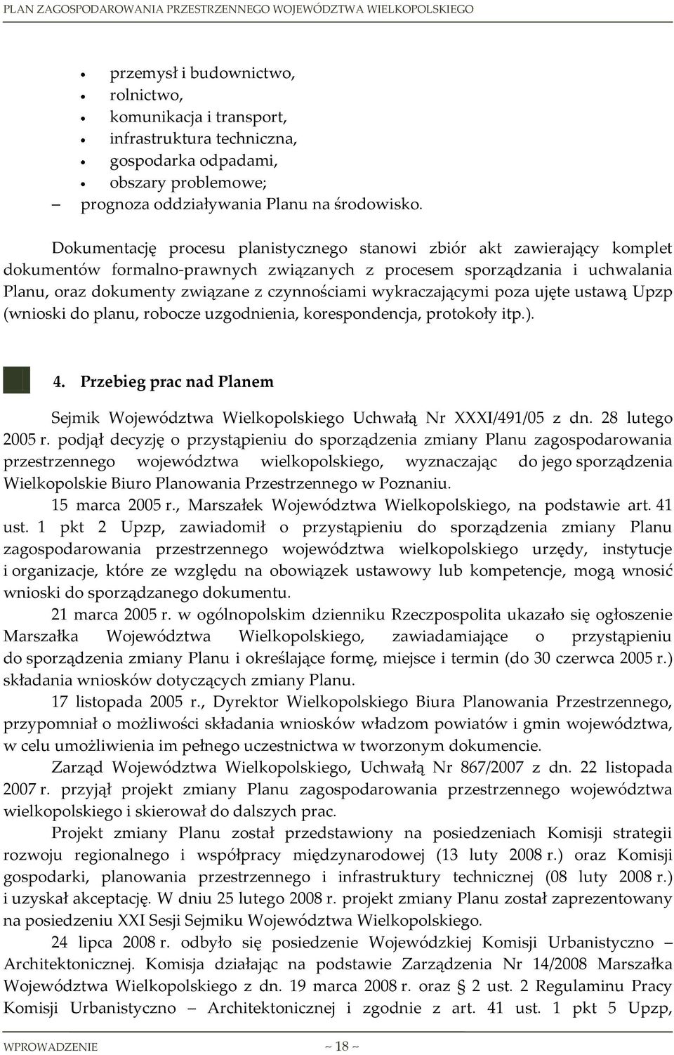 wykraczającymi poza ujęte ustawą Upzp (wnioski do planu, robocze uzgodnienia, korespondencja, protokoły itp.). 4.