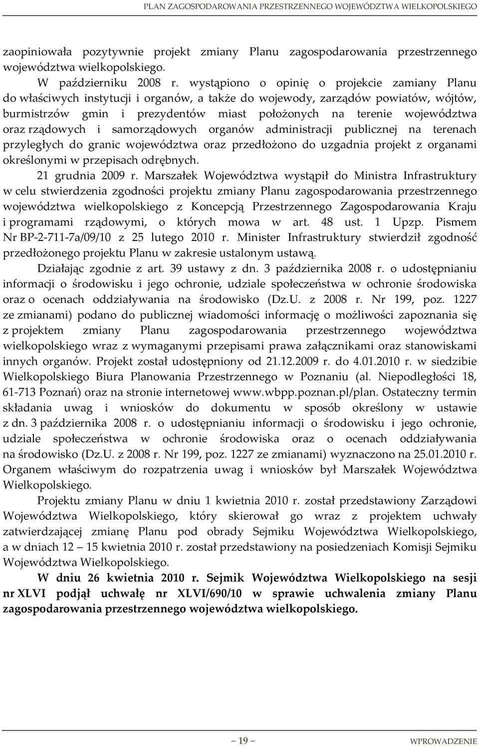 województwa oraz rządowych i samorządowych organów administracji publicznej na terenach przyległych do granic województwa oraz przedłożono do uzgadnia projekt z organami określonymi w przepisach