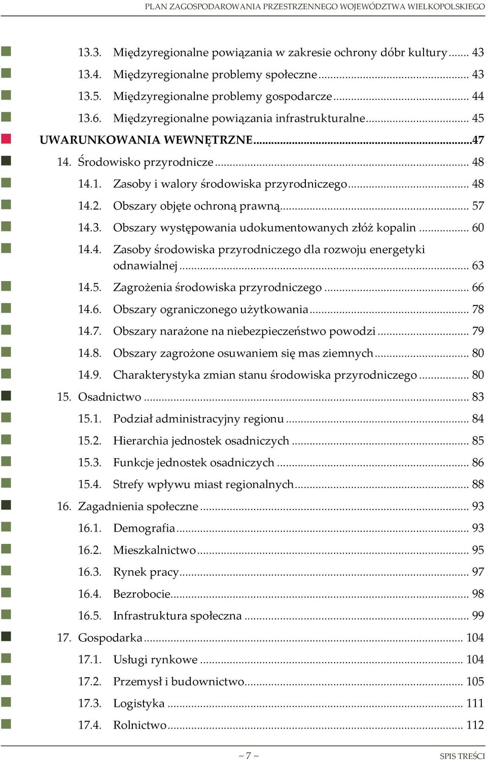 Obszary objęte ochroną prawną... 57 14.3. Obszary występowania udokumentowanych złóż kopalin... 60 14.4. Zasoby środowiska przyrodniczego dla rozwoju energetyki odnawialnej... 63 14.5. Zagrożenia środowiska przyrodniczego.