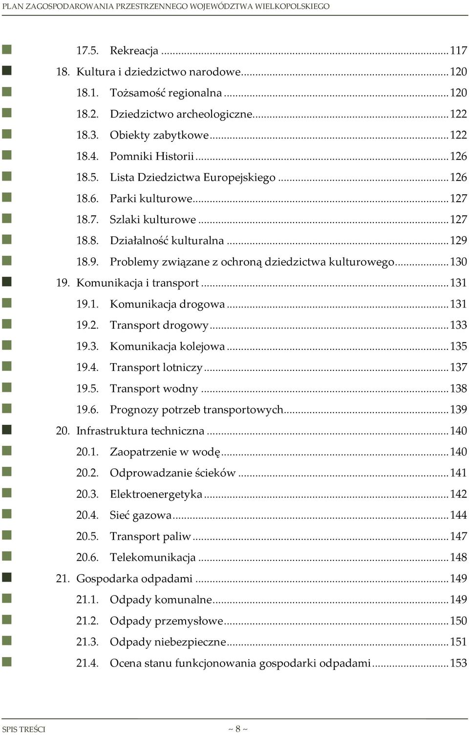 .. 130 19. Komunikacja i transport... 131 19.1. Komunikacja drogowa... 131 19.2. Transport drogowy... 133 19.3. Komunikacja kolejowa... 135 19.4. Transport lotniczy... 137 19.5. Transport wodny.