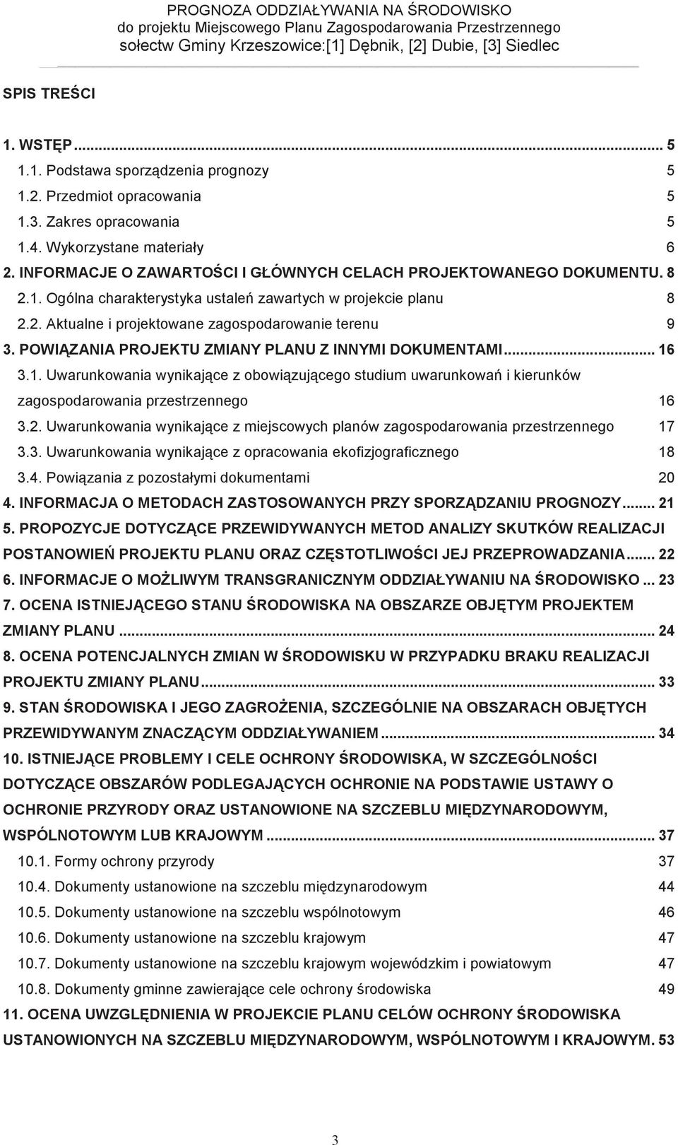 POWIZANIA PROJEKTU ZMIANY PLANU Z INNYMI DOKUMENTAMI... 16 3.1. Uwarunkowania wynikajce z obowizujcego studium uwarunkowa i kierunków zagospodarowania przestrzennego 16 3.2.