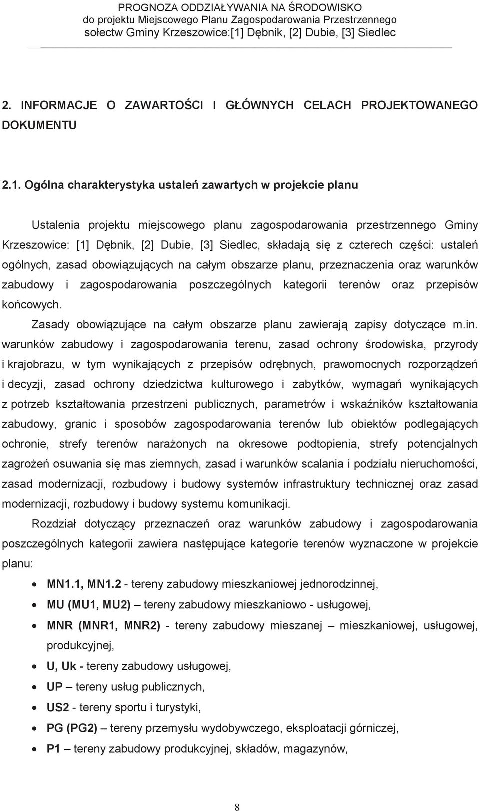 czterech czci: ustale ogólnych, zasad obowizujcych na całym obszarze planu, przeznaczenia oraz warunków zabudowy i zagospodarowania poszczególnych kategorii terenów oraz przepisów kocowych.