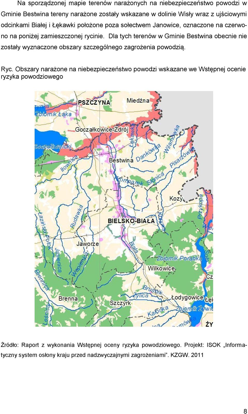 Dla tych terenów w Gminie Bestwina obecnie nie zostały wyznaczone obszary szczególnego zagrożenia powodzią. Ryc.