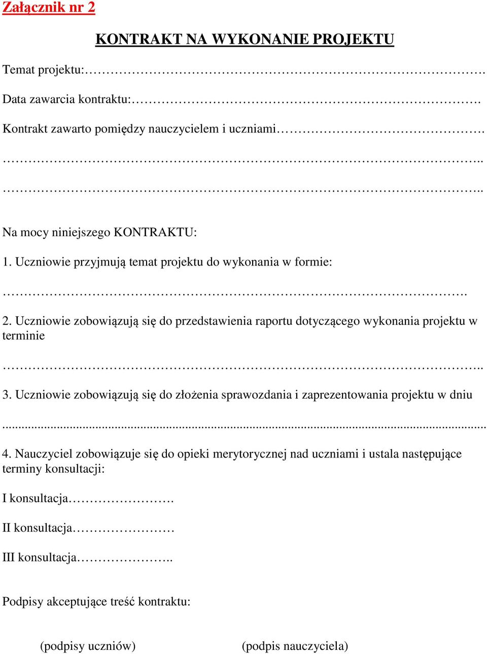 Uczniowie zobowiązują się do przedstawienia raportu dotyczącego wykonania projektu w terminie.. 3.