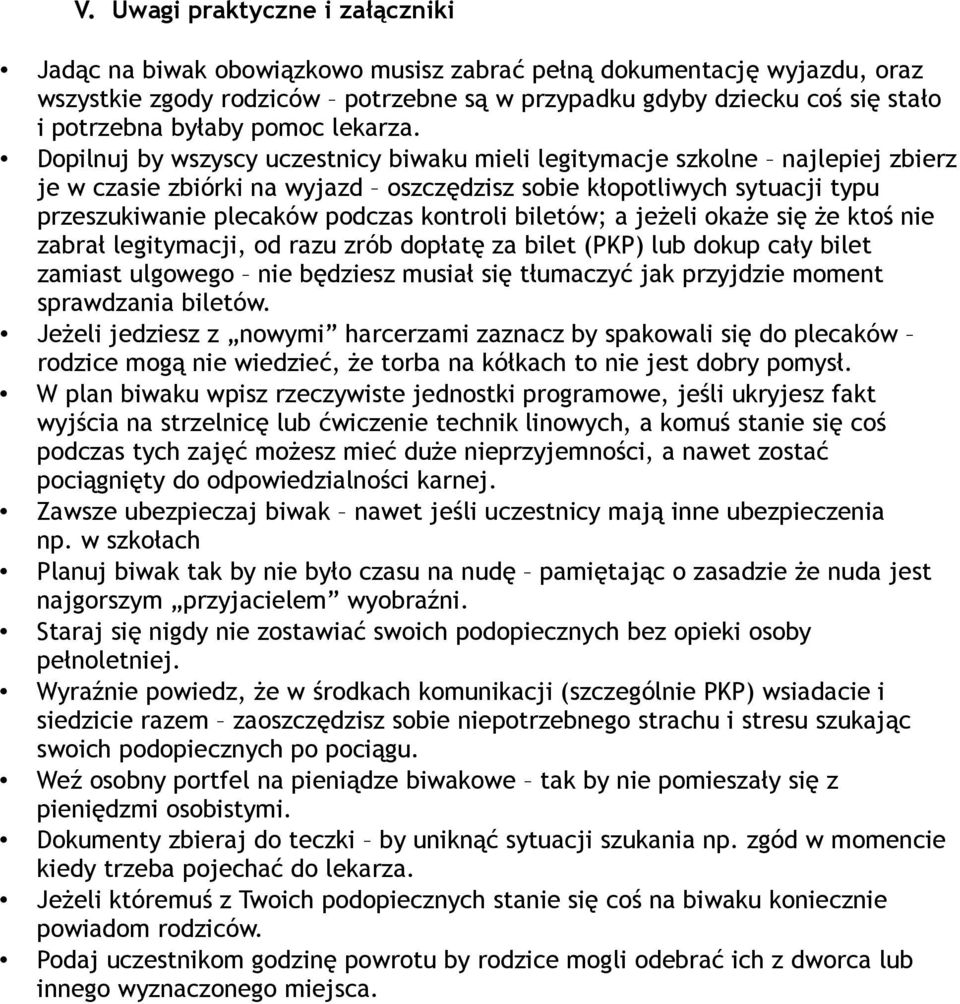 Dopilnuj by wszyscy uczestnicy biwaku mieli legitymacje szkolne najlepiej zbierz je w czasie zbiórki na wyjazd oszczędzisz sobie kłopotliwych sytuacji typu przeszukiwanie plecaków podczas kontroli