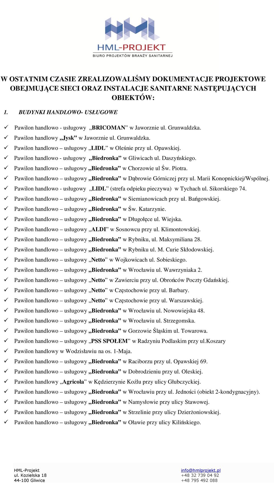 Opawskiej. Pawilon handlowo - usługowy Biedronka w Gliwicach ul. Daszyńskiego. Pawilon handlowo usługowy Biedronka w Chorzowie ul Św. Piotra.