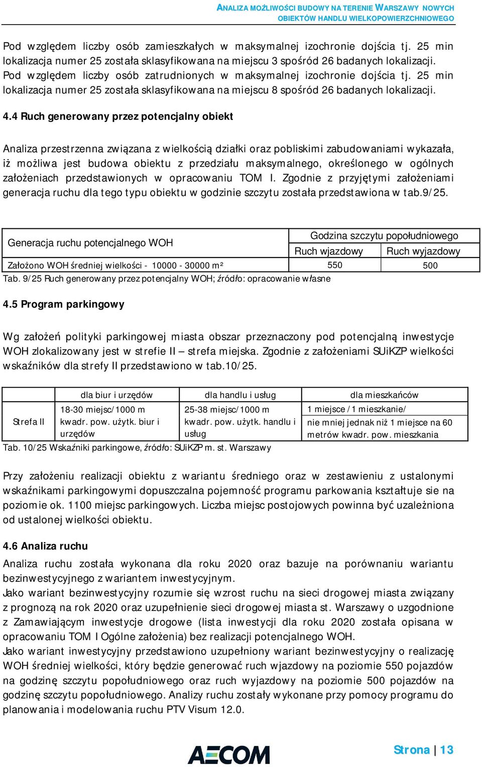 4 Ruch generowany przez potencjalny obiekt Analiza przestrzenna zwi zana z wielko ci dzia ki oraz pobliskimi zabudowaniami wykaza a, mo liwa jest budowa obiektu z przedzia u maksymalnego, okre lonego