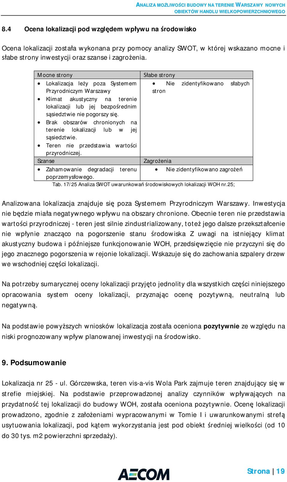 Brak obszarów chronionych na terenie lokalizacji lub w jej siedztwie. Teren nie przedstawia warto ci przyrodniczej.