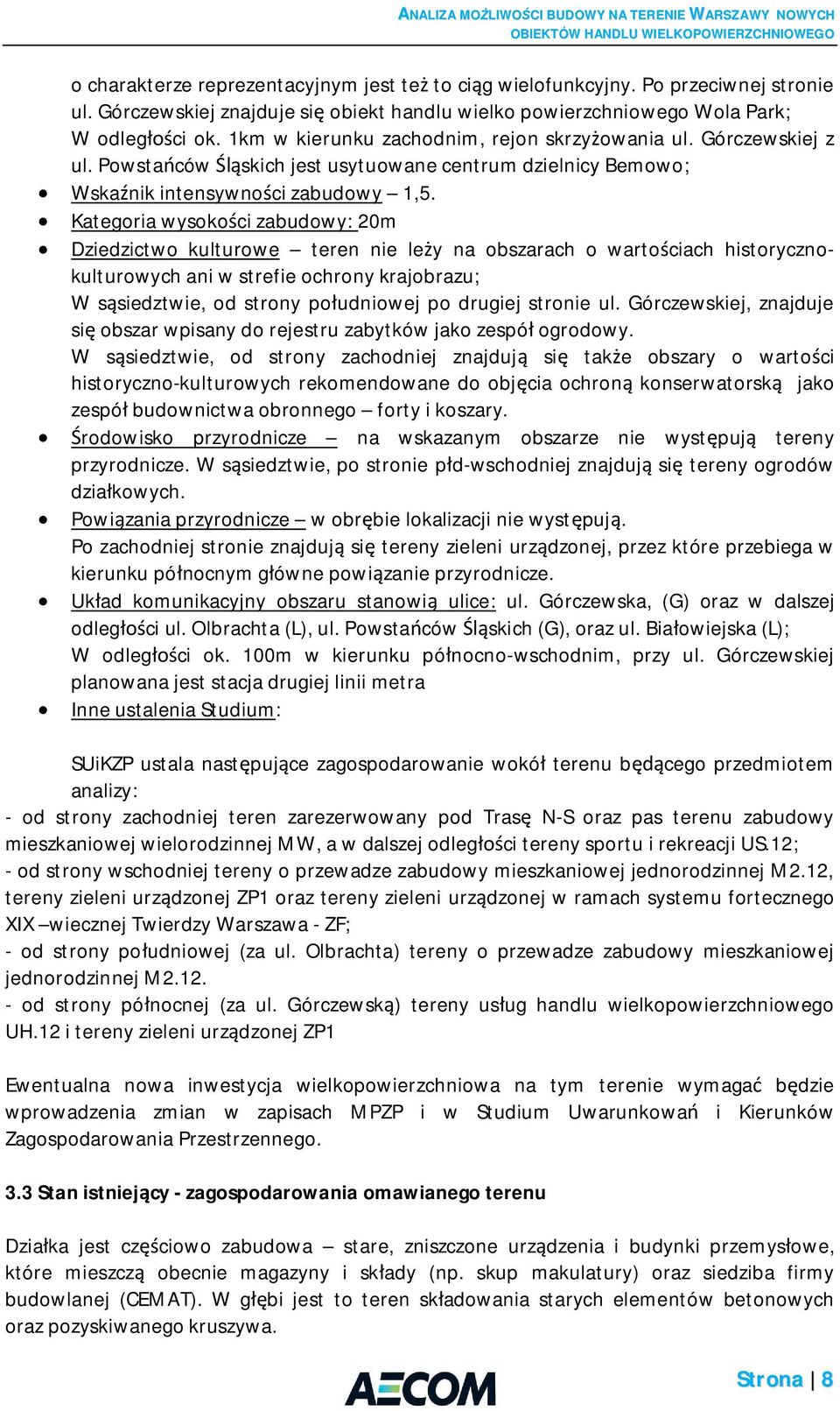 Kategoria wysoko ci zabudowy: 20m Dziedzictwo kulturowe teren nie le y na obszarach o warto ciach historycznokulturowych ani w strefie ochrony krajobrazu; W s siedztwie, od strony po udniowej po