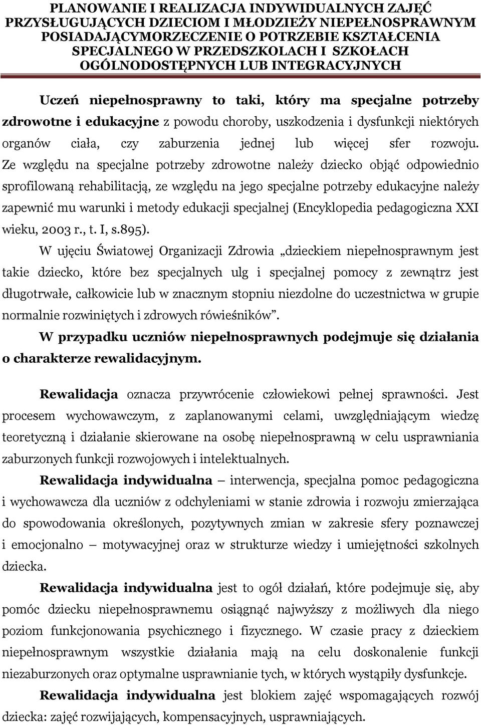 specjalnej (Encyklopedia pedagogiczna XXI wieku, 2003 r., t. I, s.895).
