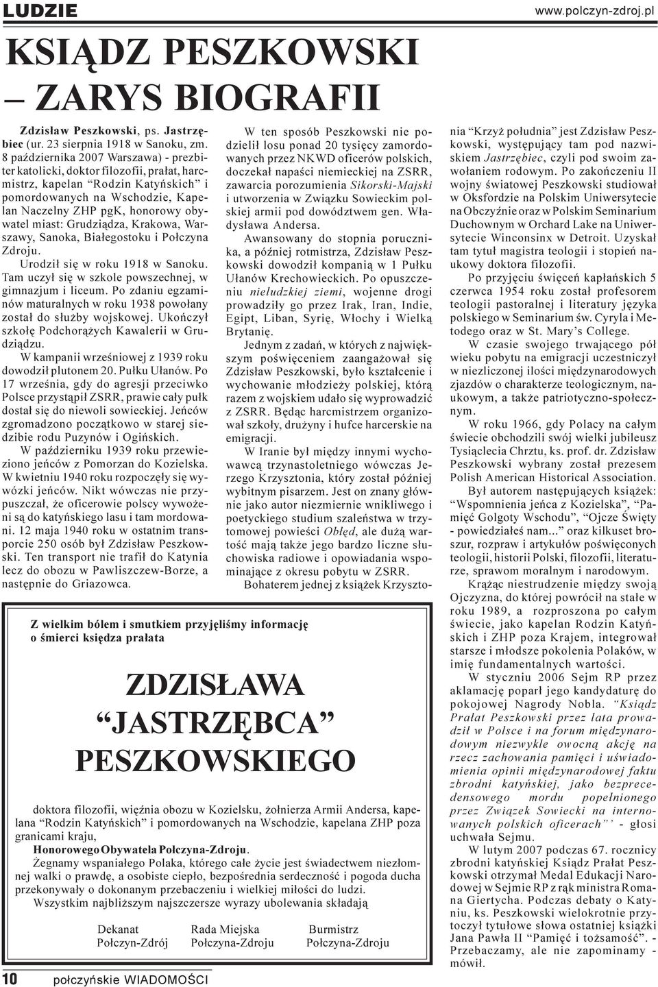 Grudzi¹dza, Krakowa, Warszawy, Sanoka, Bia³egostoku i Po³czyna Zdroju. Urodzi³ siê w roku 1918 w Sanoku. Tam uczy³ siê w szkole powszechnej, w gimnazjum i liceum.