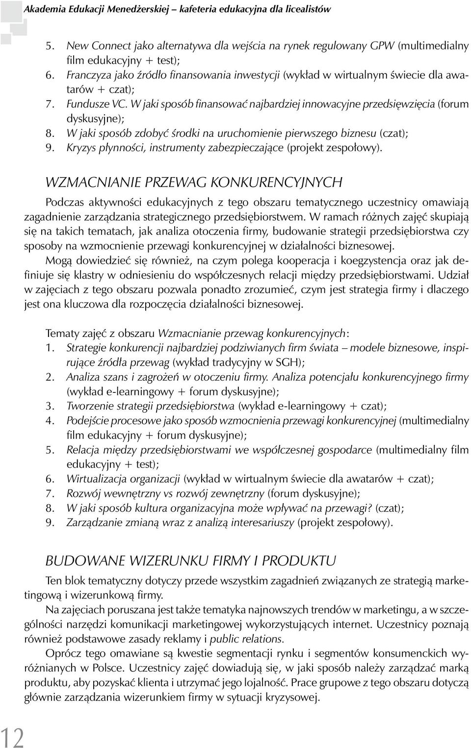 W jaki sposób zdobyć środki na uruchomienie pierwszego biznesu (czat); 9. Kryzys płynności, instrumenty zabezpieczające (projekt zespołowy).