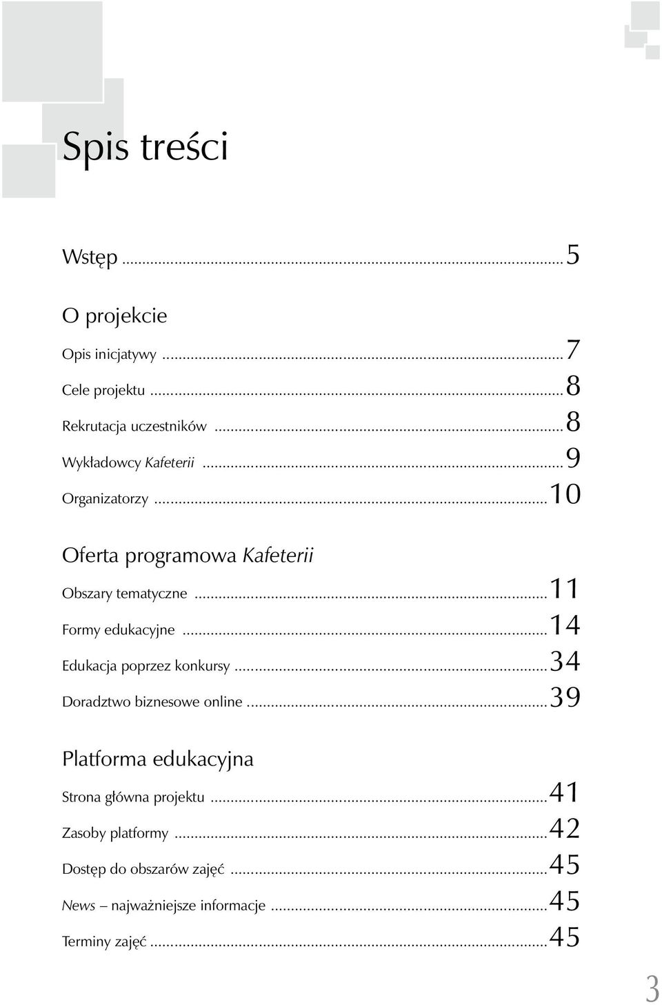 ..11 Formy edukacyjne...14 Edukacja poprzez konkursy...34 Doradztwo biznesowe online.