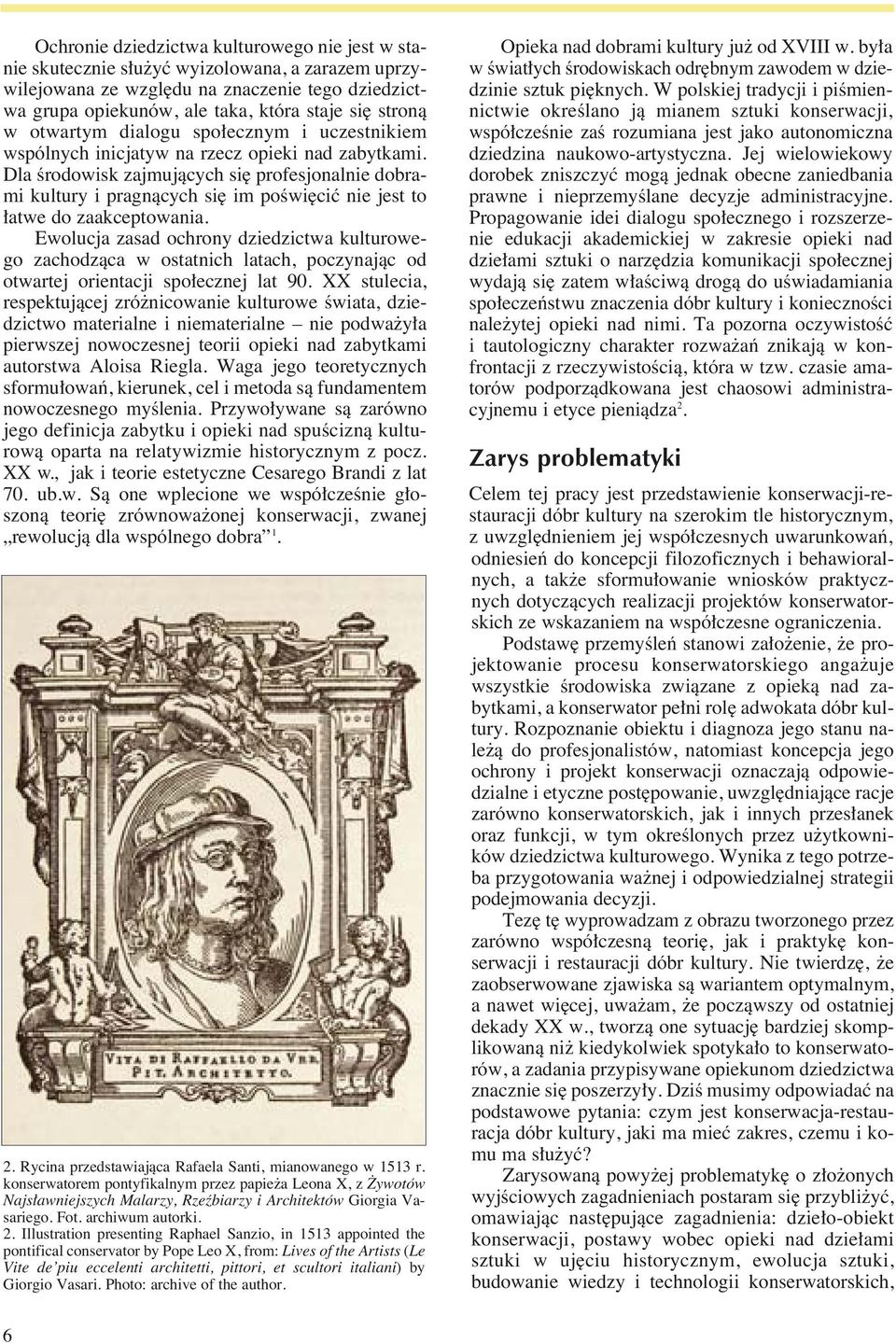 Dla Êrodowisk zajmujàcych si profesjonalnie dobrami kultury i pragnàcych si im poêwi ciç nie jest to atwe do zaakceptowania.