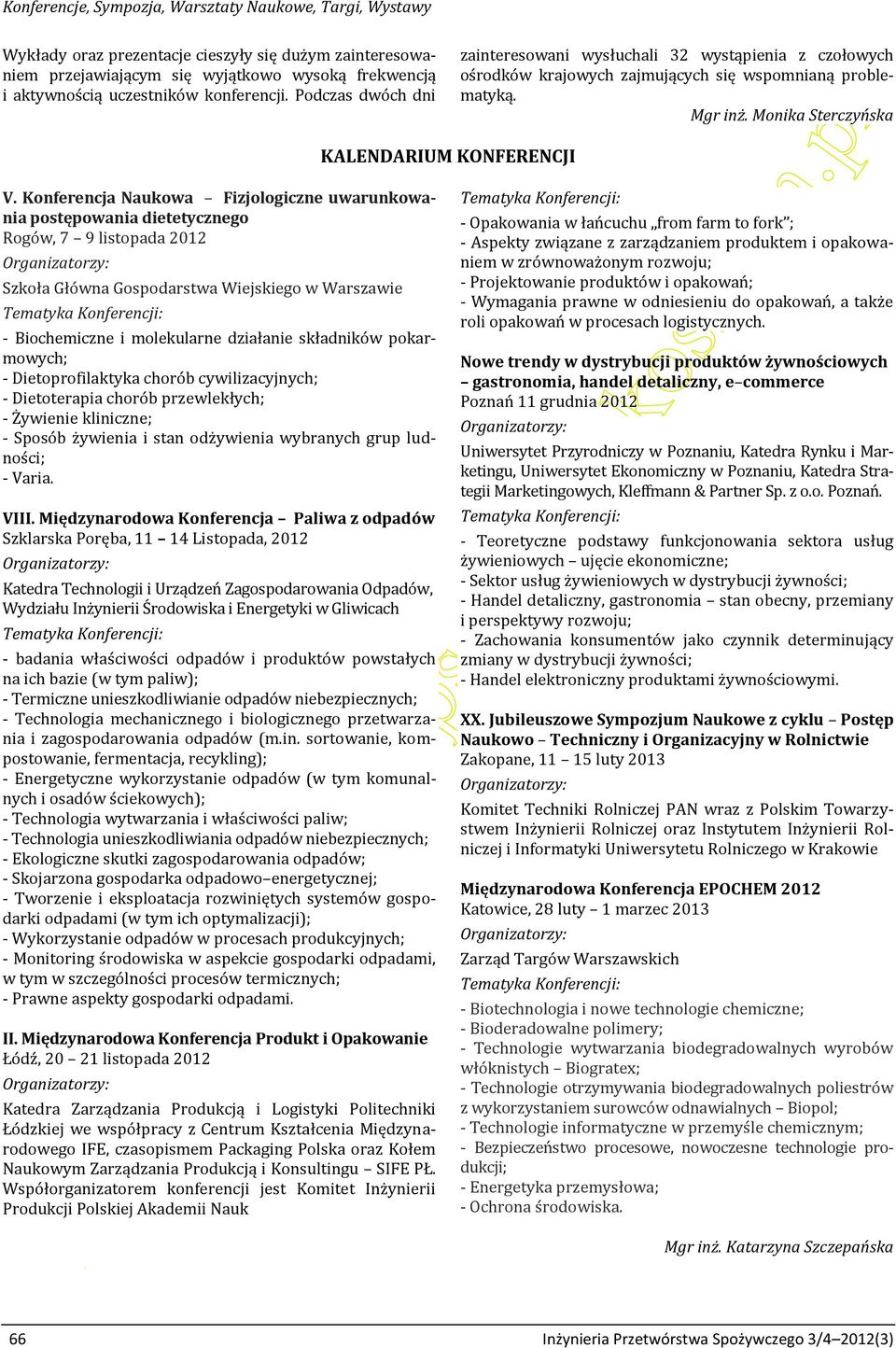 składników pokarmowych; - Dietoprofilaktyka chorób cywilizacyjnych; - Dietoterapia chorób przewlekłych; - Żywienie kliniczne; - Sposób żywienia i stan odżywienia wybranych grup ludności; - Varia.