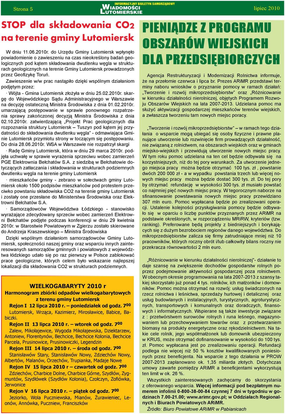 prowadzonych przez Geofizykę Toruń. Zawieszenie w/w prac nastąpiło dzięki wspólnym działaniom podjętym przez: Wójta - Gmina Lutomiersk złożyła w dniu 25.02.2010r.