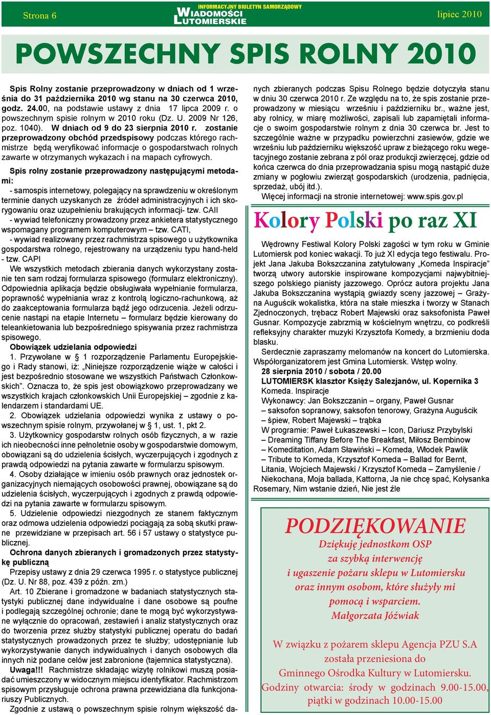 zostanie przeprowadzony obchód przedspisowy podczas którego rachmistrze będą weryfikować informacje o gospodarstwach rolnych zawarte w otrzymanych wykazach i na mapach cyfrowych.